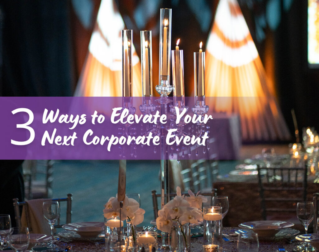 3 ways to elevate your next corporate event